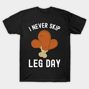 I Never Skip Leg Day Funny Workout Thanksgiving Dinner T-Shirt